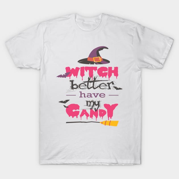 WICH BETTER HAVE MY CANDY T SHIRT T-Shirt by BlackSideDesign